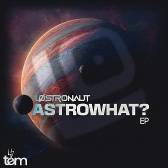 ASTROWHAT? by LØSTRONAUT