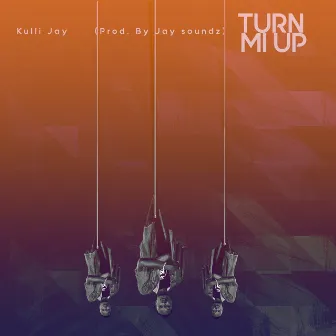 Turn Mi Up by Kulli Jay