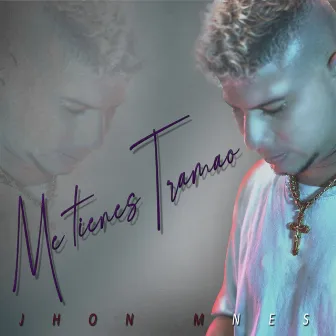 Me Tienes Tramao by JHON MNES