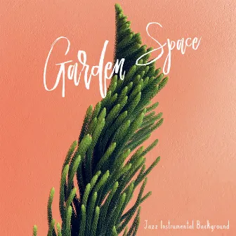 Garden Space - Jazz Instrumental Background: Soft & Smooth Jazz Essentials, Chill After Work, Nice Afternoon Relaxation by Best Jazz Virtuoso & Jazzy Background Artists