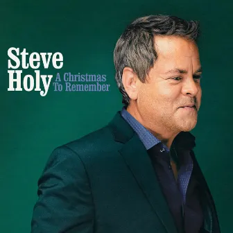 A Christmas to Remember by Steve Holy