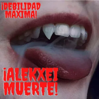 Debilidad Máxima by Alekxei Muerte