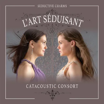 L'art séduisant by Catacoustic Consort