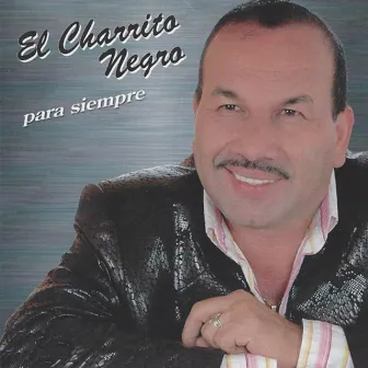 Para Siempre by El Charrito Negro