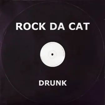 DRUNK by Rock Da Cat