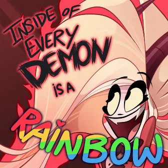 Inside of Every Demon Is a Rainbow (From 