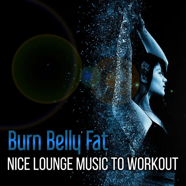 Burn Belly Fat - Nice Lounge Music to Workout: Easy Lose Weight in the Middle of Winter, Yoga Moves & Pilates Streches