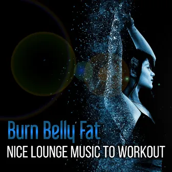 Burn Belly Fat - Nice Lounge Music to Workout: Easy Lose Weight in the Middle of Winter, Yoga Moves & Pilates Streches by Power Pilates Music Ensemble