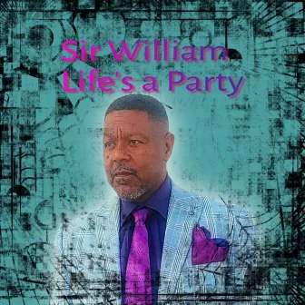 Sir William Life's a Party by Sir William