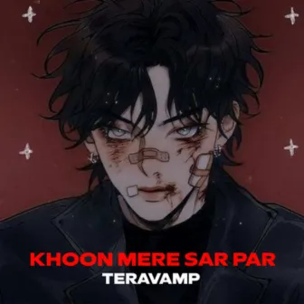 Khoon Mere Sar Par by TeraVamp