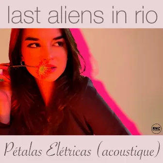 Pétalas Elétricas (Acoustique) by Last Aliens in Rio