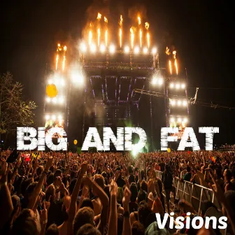 Visions by Big and Fat