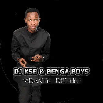 Abantu Bethu by DJ KSB