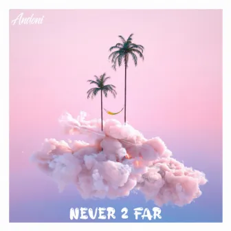 Never 2 Far by Andoni