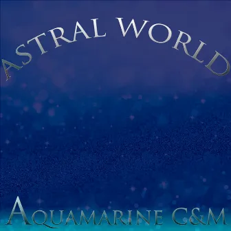 Astral World by Aquamarine C