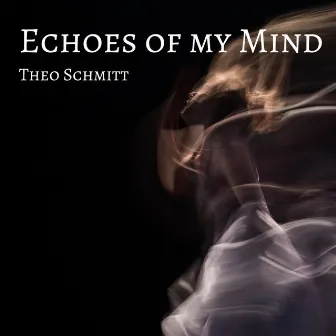 Echoes of my Mind (concert band) by Theo Schmitt