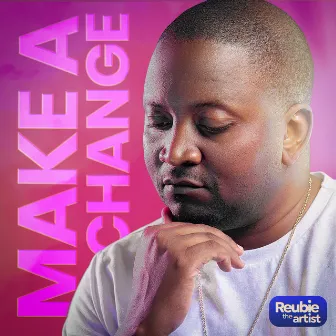 Make a Change by Reubie the Artist