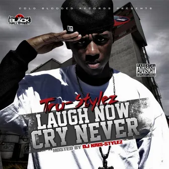 Laugh Now Cry Never by Tru-Stylez