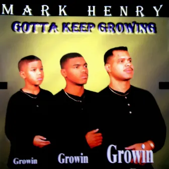 Gotta Keep Growing by Mark Henry