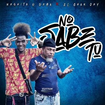 No Sabe Tu by El Gran Jey