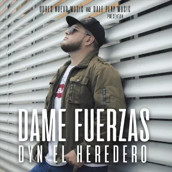 Dame Fuerzas by Dyn el Heredero