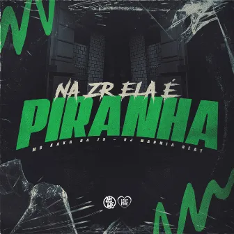 Na Zr Ela É Piranha by MC KAKA DA ZS