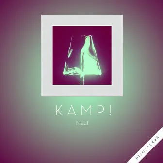 Melt by Kamp!