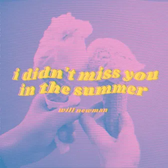 I Didn't Miss You in the Summer by Will Newman