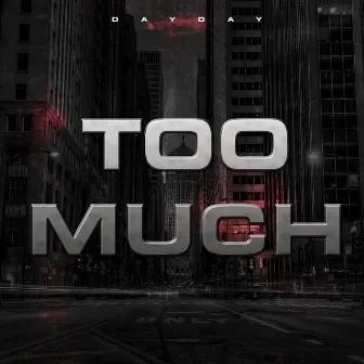 Too Much by DAYDAY