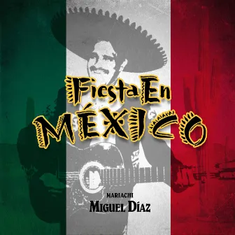 Fiesta en Mexico by Mariachi Miguel Díaz