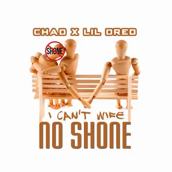 I Can't Wife No Shone by CHAD