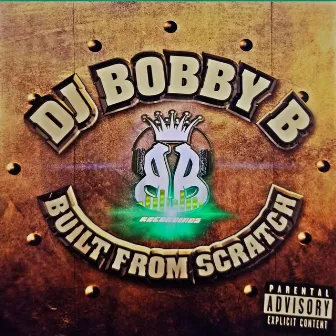 Built From Scratch by DJ Bobby B