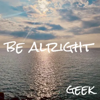 be alright by geek