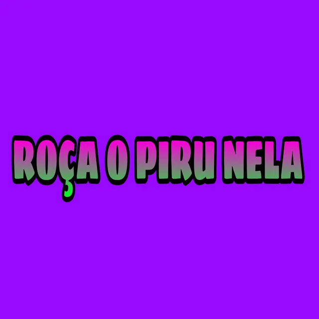 Roça o Piru Nela