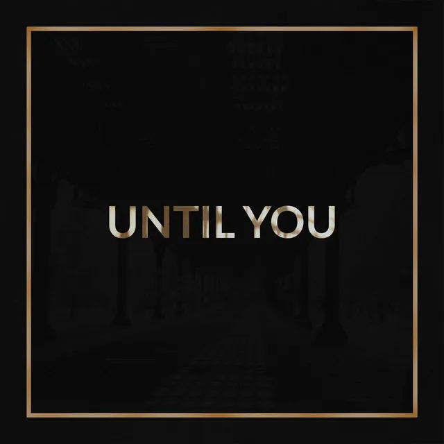 Until You