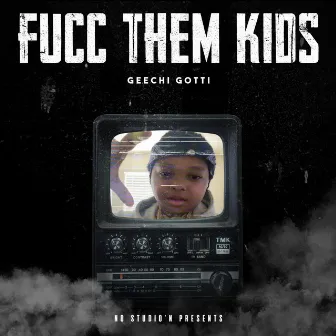 Fucc Them Kids by Geechi Gotti