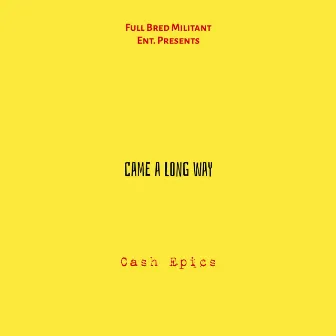 Came A Long Way by Cash Epics