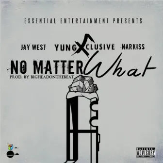 No Matter What (feat. Narkiss & Jay West) by Yung X Clusive