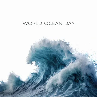 World Ocean Day: Waves, Ocean Sounds & Underwater Ambience | Music & Love For Our Planet by Ocean Waves Symphony