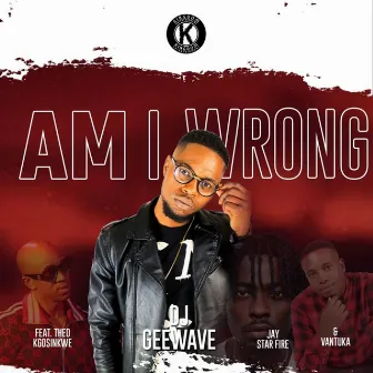 Am I Wrong by DJ Geewave