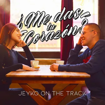 ¿me das Tu Corazón? by Jeyko On The Track