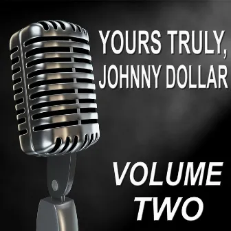 Yours Truly, Johnny Dollar - Old Time Radio Show, Vol. Two by Bob Bailey