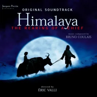 Himalaya - The Rearing of a Chief (Original Motion Picture Soundtrack) by Bruno Coulais