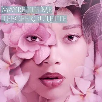 Maybe Its Me by TeeCee Rou’Lette