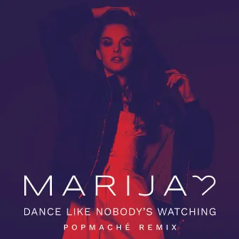 Dance Like Nobody's Watching (Popmaché Remix) by Marija