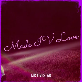 Made IV Love by Mr. LiveStar