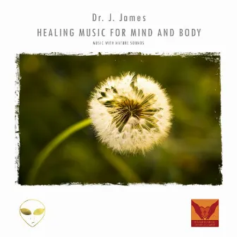 Healing Music for Mind and Body (Music With Nature Sounds) by Dr. J. James