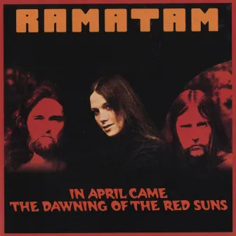 In April Came the Dawning of the Red Suns by Ramatam