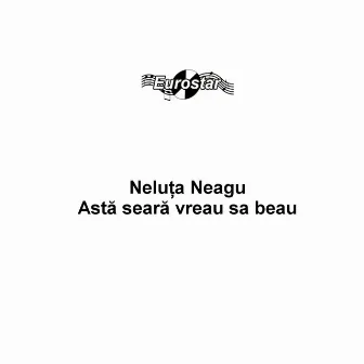 Asta seara vreau sa beau by Neluta Neagu