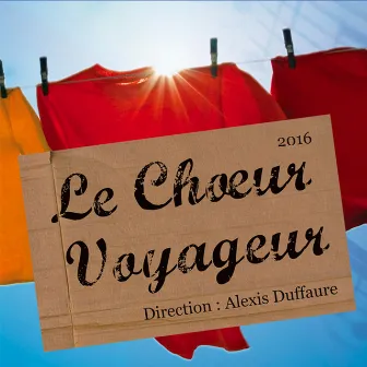 Le Chœur Voyageur 2016 by Le Chœur Voyageur